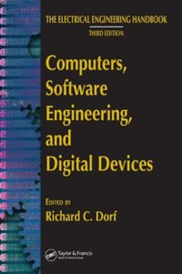 Computers, Software Engineering, and Digital Devices : The Electrical Engineering Handbook - Richard C.  Dorf
