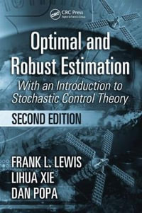 Optimal and Robust Estimation : With an Introduction to Stochastic Control Theory, Second Edition - Frank L. Lewis