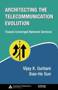 Architecting the Telecommunication Evolution : Toward Converged Network Services - Vijay K. Gurbani