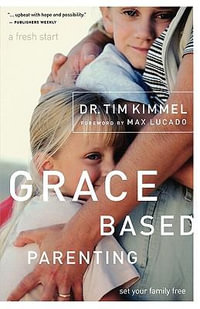 Grace Based Parenting : Set Your Family Free - Tim Kimmel