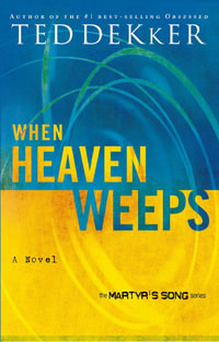 When Heaven Weeps : The Heaven Trilogy - Ted Dekker