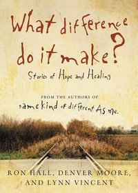What Difference Do It Make? : Stories of Hope and Healing - Ron Hall
