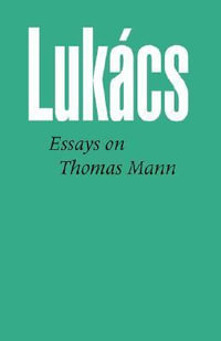 Essays on Thomas Mann : ELEANOR BRASCH - Georg Lukacs