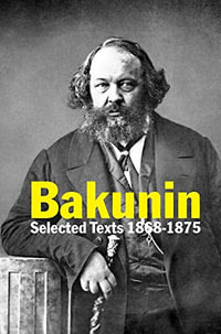 Bakunin : Selected Texts 1868-1875 - Michael Bakunin