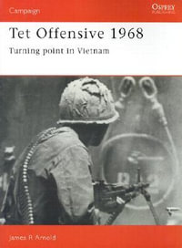 Tet Offensive 1968 : Turning point in Vietnam - James Arnold