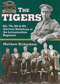 Tigers : 6th, 7th, 8th and 9th (Service) Battalions of the Leicestershire Regiment - RICHARDSON MATTHEW