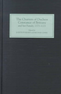 The Charters of Duchess Constance of Brittany and Her Family, 1171-1221 - Michael Jones