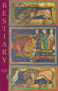 Bestiary : Being an English Version of the Bodleian Library, Oxford, MS Bodley 764 - Richard Barber