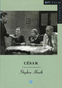 Cesar : The BFI Film Classics - Stephen Heath