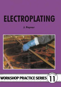 Electroplating : Workshop Practice Series - J. Poyner