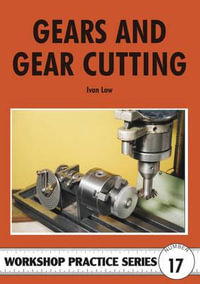 Gears and Gear Cutting : Workshop Practice - Ivan R. Law