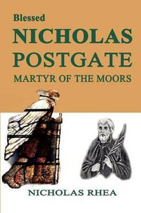 Blessed Nicholas Postgate : Martyr of the Moors - Nicholas Rhea