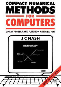 Compact Numerical Methods for Computers : Linear Algebra and Function Minimisation - John C. Nash