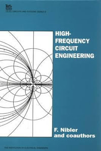 High-Frequency Circuit Engineering : I E E CIRCUITS, DEVICES AND SYSTEMS SERIES - F. Nibler
