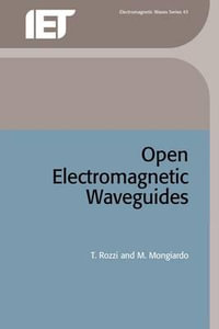 Open Electromagnetic Waveguides : IEEE ELECTROMAGNETIC WAVES SERIES - T. Rozzi
