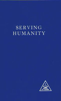 Serving Humanity : Compiled from the Writings of Alice A.Bailey and the Tibetan Master Djwhal Khul - Alice A. Bailey