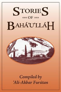 Stories of Baha'u'llah - 'Ali-Akbar Furutan