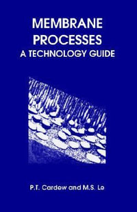 Membrane Processes : A Technology Guide : A Technology Guide - Peter T Cardew