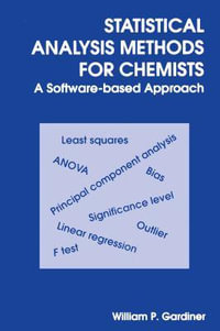 Statistical Analysis Methods for Chemists : A Software-Based Approach : A Software-Based Approach - William P Gardiner