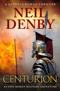 Centurion : An epic Roman military adventure - Neil Denby
