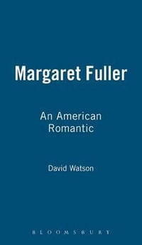 Margaret Fuller : An American Romantic - David Watson