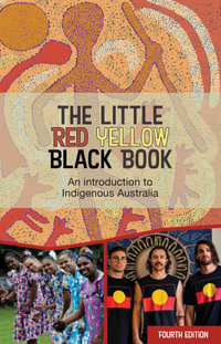 The Little Red Yellow Black Book 4ed : An introduction to Indigenous Australia - AIATSIS