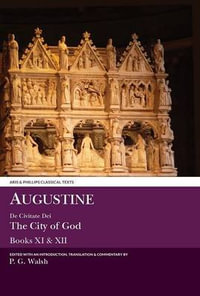Augustine : de Civitate Dei the City of God Books XI and XII - P. G. Walsh