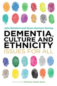 Dementia, Culture and Ethnicity : Issues for All - Julia Botsford