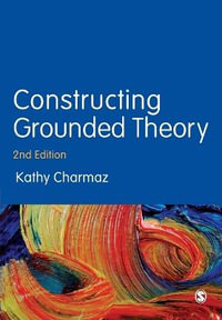 Constructing Grounded Theory : 2nd edition - Kathy Charmaz