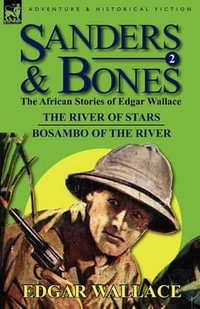 Sanders & Bones-The African Adventures : 2-The River of Stars & Bosambo of the River - Edgar Wallace