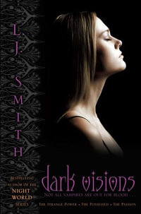 Dark Visions BIND-UP : The Strange Power, The Possessed, The Passion - L.J. Smith