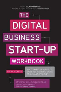 The Digital Business Start-Up Workbook : The Ultimate Step-by-Step Guide to Succeeding Online from Start-up to Exit - Cheryl Rickman