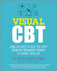 Visual CBT : Using Pictures to Help You Apply Cognitive Behaviour Therapy to Change Your Life - Avy Joseph