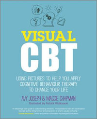 Visual CBT : Using Pictures to Help You Apply Cognitive Behaviour Therapy to Change Your Life - Avy Joseph