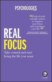 Real Focus : Take Control and Start Living the Life You Want - Psychologies Magazine