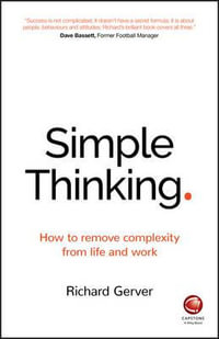 Simple Thinking : How to Remove Complexity from Life and Work - Richard Gerver