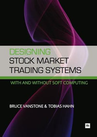 Designing Stock Market Trading Systems : With and without soft computing - Bruce Vanstone