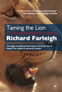 Taming the Lion : 100 Secret Strategies for Investing - Richard Farleigh