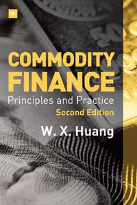 Commodity Finance : Principles and Practice - Weixin Huang