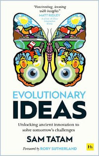 Evolutionary Ideas : Unlocking ancient innovation to solve tomorrow's challenges - Sam Tatam