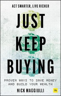 Just Keep Buying : Proven ways to save money and build your wealth - Nick Maggiulli