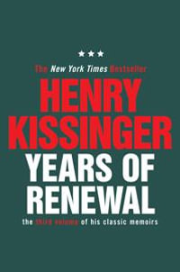 Years of Renewal : The Concluding Volume of His Classic Memoirs - Henry Kissinger
