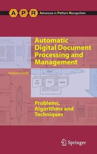 Automatic Digital Document Processing and Management : Problems, Algorithms and Techniques - Stefano Ferilli