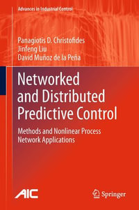 Networked and Distributed Predictive Control : Methods and Nonlinear Process Network Applications - Panagiotis D. Christofides
