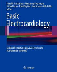 Basic Electrocardiology : Cardiac Electrophysiology, ECG Systems and Mathematical Modeling - Adriaan van Oosterom