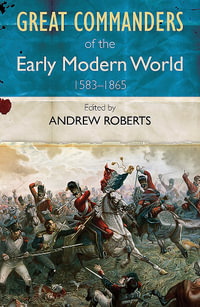 Great Commanders of the Early Modern World : 1583 - 1865 - Andrew Roberts