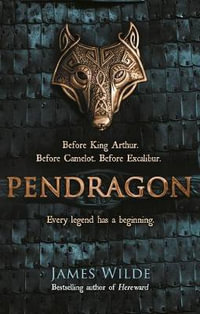 Pendragon : A Novel of the Dark Age - James Wilde