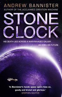 Stone Clock : The Spin Trilogy : Book 3 - Andrew Bannister