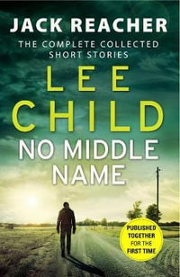 No Middle Name : Complete Collected Jack Reacher Short Stories - Lee Child