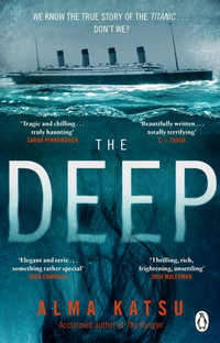 The Deep : We all know the story of the Titanic . . . don't we? - Alma Katsu
